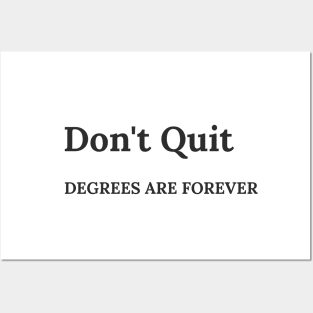 Don't Quit. Degrees Are Forever Posters and Art